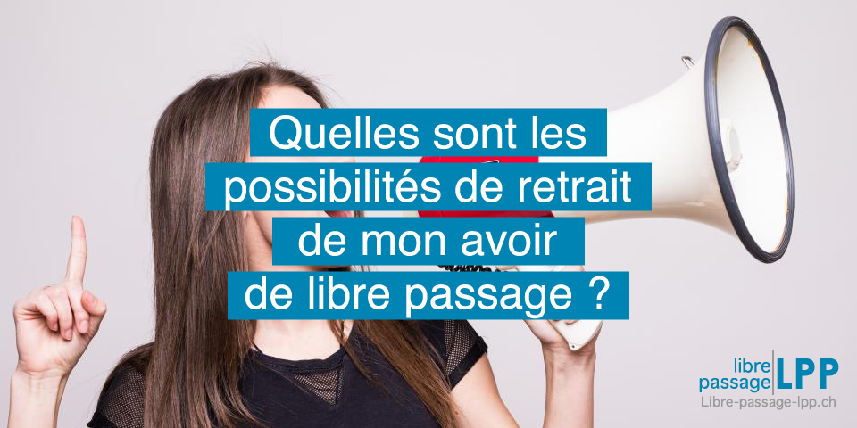 Quelles sont les possibilités de retrait de mon avoir de libre passage ?